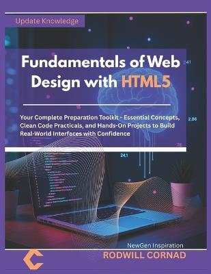 Fundamentals of Web Design with HTML5: Your Complete Preparation Toolkit - Essential Concepts, Clean Code Practicals, and Hands-On Projects to Build Real-World Interfaces with Confidence - Rodwill Cornad - cover