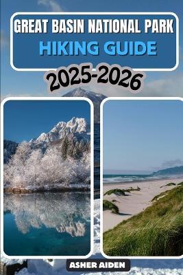 Great Basin National Park Hiking Guide 2025-2026 - Asher Aiden - cover