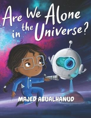 Are We Alone in the Universe?: Exploring Alien Planets, Cosmic Signals, and the Search for Life Beyond Earth - Majed Abualhanud - cover
