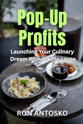 Pop-Up Profits: Launching Your Culinary Dream Without the Lease - Ron Antosko - cover