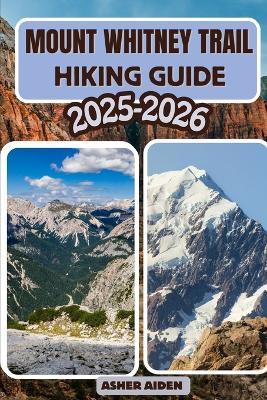 Mount Whitney Trail Hiking Guide 2025-2026 - Asher Aiden - cover