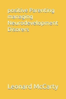 positive Parenting managing Neurodevelopment Disorers - Leonard McCarty Ar - cover