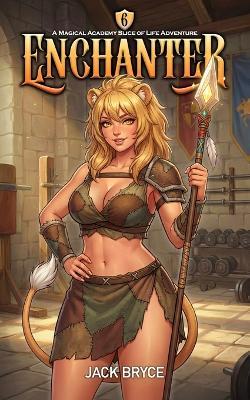Enchanter 6: A Magical Academy Slice of Life Adventure - Jack Bryce - cover
