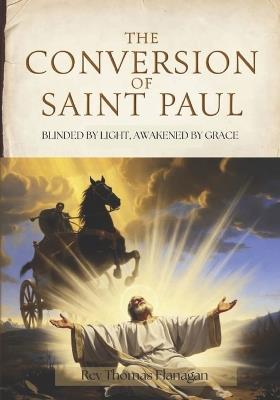 The Conversion Of Saint Paul: blinded by light, awakened by grace - Thomas Flanagan - cover