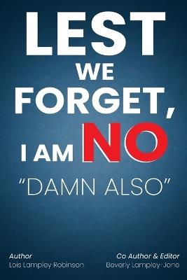 Lest We Forget, I Am No "Damn Also" - Beverly Lampley-Jones,Lois Lampley Robinson - cover