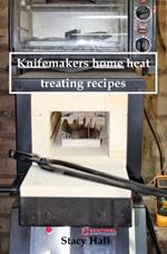 Knifemakers home heat treating recipes