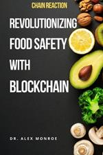 Chain Reaction: Revolutionizing Food Safety with Blockchain