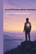 Accendi la tua spinta interiore: Liberare il potere interiore