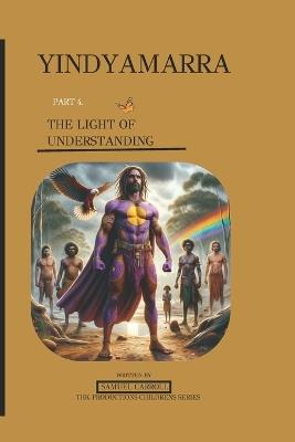 Yindyamarra Book 4: The Light of Understanding - Samuel Carroll - cover