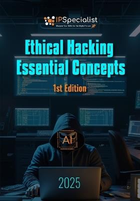 Ethical Hacking Essential Concepts: 1st Edition - Ip Specialist - cover