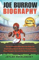 Joe Burrow Biography: The Quarterback Who Beat the Odds: An Inspirational Sports Book for Young Readers About Bengals' Star and His Road to Greatness