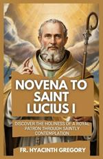 Novena To Saint Lucius I: Nine-Day Prayers and Spiritual Reflections for Strength, Unity, and Grace