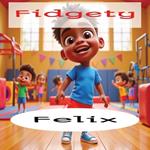 Fidgety Felix - Rhyming story time: Children's Book Early Learning Kids Poetry