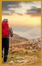 Hiking Heaven: The World's Most Breathtaking Trails: Guiding you to some of the world's most awe-inspiring trails.