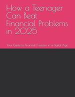 How a Teenager Can Beat Financial Problems in 2025: Your Guide to Financial Freedom in a Digital Age