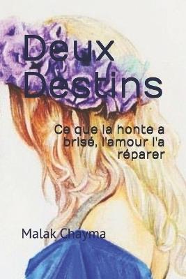 Deux Destins: Ce que la honte à brisé, l'amour l'à réparer - Malak Chayma - cover
