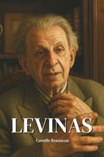 Emmanuel Levinas: l'essentiel de sa pensée en 100 pages: Découvrez comment Emmanuel Levinas, en plaçant le visage de l'Autre au coeur de la philosophie, a bouleversé l'ordre de la pensée occidentale.