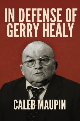 In Defense of Gerry Healy - Caleb T Maupin - cover