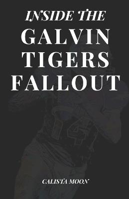Inside the Galvin-Tigers Fallout - Calista Moon - cover