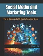 Social Media and Marketing Tools: The Best Apps and Websites to Grow Your Brand