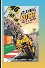 Valentino Rossi: Master Of MotoGP: An Inspiring Biography For Kids