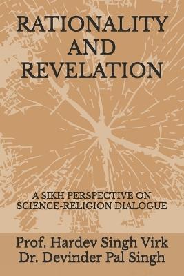 Rationality and Revelation: A Sikh Perspective on Science-Religion Dialogue - Hardev Singh Virk,Devinder Pal Singh - cover