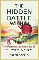 The Hidden Battle Within: Overcoming Stomach Issues and Conquering H. Pylori