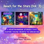 Reach for the Stars (Vol. 3): (3 Stories in 1) Kids Self-Empowering Books that Inspire Young Hearts to Dream Big