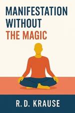 Manifestation Without The Magic