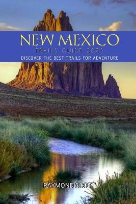 New Mexico Hiking Trails Guide 2025: Discover the Best Trails for Adventure - Raymond Scott - cover