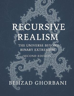 Recursive Realism: The Universe Beyond Binary Extremism - Behzad Ghorbani - cover
