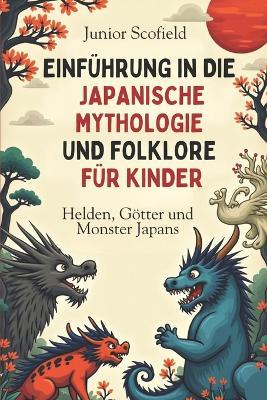 Einführung in Die Japanische Mythologie Und Folklore Für Kinder: Helden, Götter und Monster Japans - Junior Scofield - cover