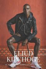 Eliud Kipchoge: Le maître du temps et de l'esprit