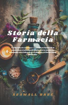 Storia della Farmacia: L'erboristeria continua a espandersi fondendo la conoscenza tradizionale con la ricerca moderna, colmando così il divario tra il passato e il futuro della medicina. - Seamall Bree - cover
