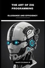 The Art Of Zig Programming: Elegance And Efficiency