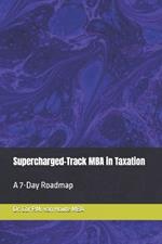 Supercharged-Track MBA in Taxation: A 7-Day Roadmap