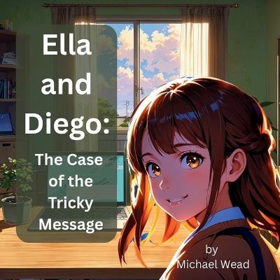 Ella and Diego: The Case of the Tricky Message - Michael Wead - cover