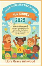 Ostern-Pfingsten-Bibelstudium für Kinder 2025: 50 unterhaltsame und interaktive Andachten für spirituelles Wachstum während der Karwoche und darüber hinaus