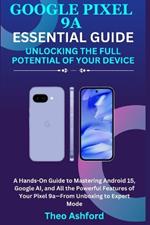 Google Pixel 9a Essential Guide: Unlocking the Full Potential of Your Device