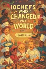 10 Chefs Who Changed Our World! Part 1: Cooking Up Creativity, Flavor, and History!
