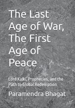 The Last Age of War, The First Age of Peace: Lord Kalki, Prophecies, and the Path to Global Redemption
