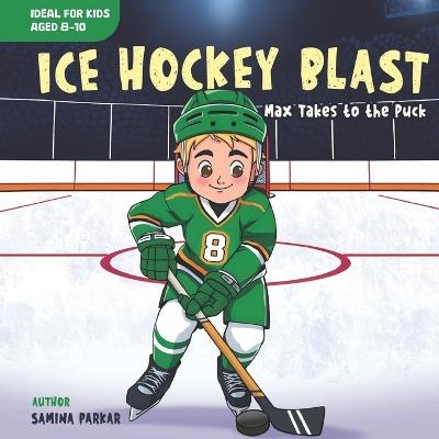 Ice Hockey Blast: Max Takes to the Puck - Samina Parkar - cover
