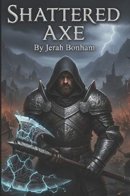 Shattered Axe: The Tilcharal Chronicles: Book 1 - Jerah Bonham - cover