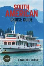 South America Cruise Guide 2025: Discover Unforgettable Destinations, Vibrant Cities, and Hidden Gems Along the Way