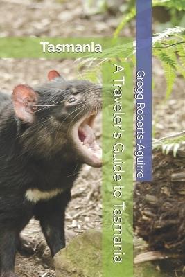 A Traveler's Guide to Tasmania: Panache Tasmania - Gregg Roberts-Aguirre - cover