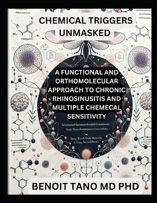 Chemical Triggers Unmasked: A Functional and Orthomolecular Approach to Chronic Rhinosinusitis and Multiple Chemical Sensitivity - Benoit Tano - cover