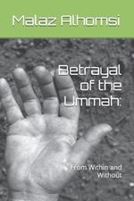 Betrayal of the Ummah: : From Within and Without