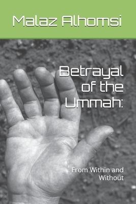 Betrayal of the Ummah: : From Within and Without - Malaz Alhomsi - cover