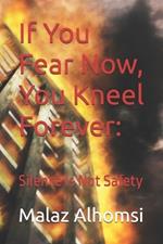 If You Fear Now, You Kneel Forever: : Silence Is Not Safety
