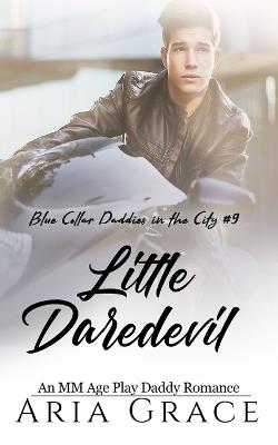 Little Daredevil: An MM Age Play Daddy Romance - Aria Grace - cover